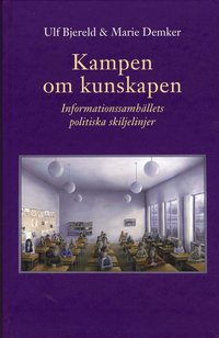Kampen om kunskapen : informationssamh�llets politiska skiljelinjer (inbunden)