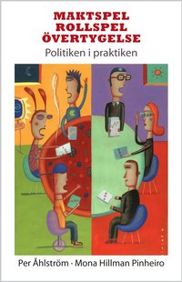 Maktspel, rollspel, �vertygelse : politiken i praktiken (h�ftad)