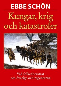 Kungar, krig och katastrofer : v�r historia i s�gen och tro (inbunden)