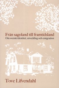 Fr�n sagoland till framtidsland : Om svensk identitet, utveckling och emigr (inbunden)