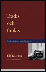 Tradis och funkis - svensk spr�kv�rd och spr�kpolitik efter 1800 (h�ftad)