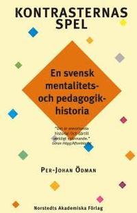 Kontrasternas spel : en svensk mentalitets- och pedagogikhistoria (h�ftad)