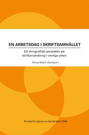 En arbetsdag i skriftsamh�llet : ett etnografiskt perspektiv p� skriftanv�ndning i vanliga yrken (h�ftad)