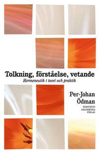 Tolkning, f�rst�else, vetande : Hermeneutik i teori och praktik (h�ftad)