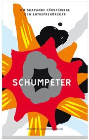 Schumpeter : om skapande f�rst�relse och entrepren�rskap (h�ftad)