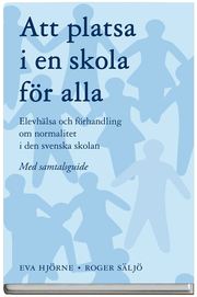 Att platsa i en skola f�r alla : elevh�lsa och f�rhandling om normalitet i den svenska skolan - med samtalsguide (kartonnage)