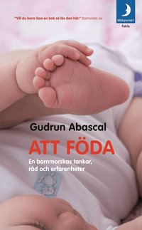 Att f�da : en barnmorskas tankar, r�d och erfarenheter (pocket)