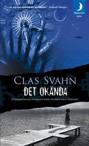 Det ok�nda : �vernaturliga fenomen fr�n Sverige och v�rlden (pocket)