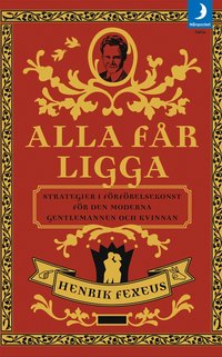Alla f�r ligga : strategier i f�rf�relsekonst f�r den moderna gentlemannen och kvinnan (pocket)