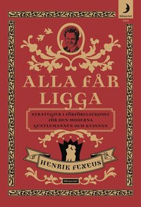 Alla f�r ligga : strategier i f�rf�relsekonst f�r den moderna gentlemannen och kvinnan (h�ftad)