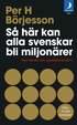 S� h�r kan alla svenskar bli miljon�rer: Reviderad och uppdaterad 2011