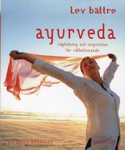 Ayurveda : v�gledning och inspiration f�r v�lbefinnande (h�ftad)