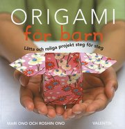 Origami f�r barn : l�tta och roliga projekt steg f�r steg (h�ftad)