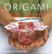 Origami f�r barn : l�tta och roliga projekt steg f�r steg (h�ftad)