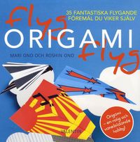 Flyg origami flyg : 35 fantastiska flygande f�rem�l du viker sj�lv (h�ftad)