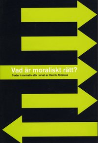 Vad �r moraliskt r�tt? - Texter i normativ etik i urval av Henrik Ahlenius (h�ftad)