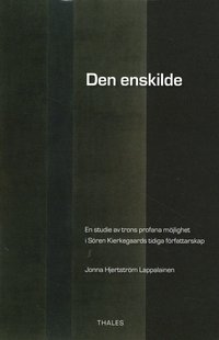Den enskilde : en studie av trons profana m�jlighet i S�ren Kierkegaards tidiga f�rfattarskap (h�ftad)