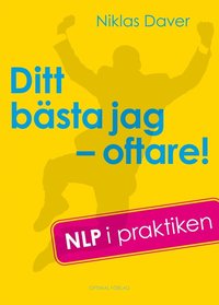 Ditt b�sta jag - oftare! : NLP i praktiken (inbunden)