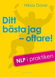 Ditt b�sta jag - oftare! : NLP i praktiken (inbunden)