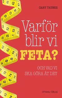 Varf�r blir vi feta? : Och vad vi ska g�ra �t det (inbunden)