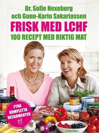 Frisk med LCHF : 100 recept med riktig mat (inbunden)