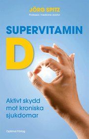 Supervitamin D : aktivt skydd mot kroniska sjukdomar (inbunden)