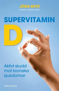 Supervitamin D : aktivt skydd mot kroniska sjukdomar (inbunden)