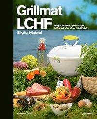 Grillmat LCHF: 80 njutbara recept på fisk, fågel, kött, marinader, såser... (inbunden)