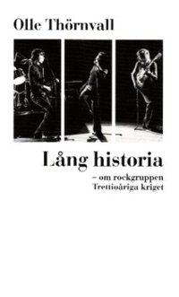 L�ng historia : om rockgruppen Trettio�riga kriget (h�ftad)