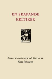 En skapande kritiker : ess�er, anm�rkningar och k�serier (inbunden)