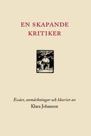 En skapande kritiker : ess�er, anm�rkningar och k�serier (inbunden)