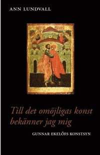 Till det om�jligas konst bek�nner jag mig : Gunnar Ekel�fs konstsyn (inbunden)