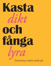 Kasta dikt och f�nga lyra : �vers�ttning i modern svensk lyrik (h�ftad)
