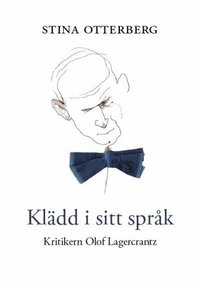 Kl�dd i sitt spr�k : kritikern Olof Lagercrantz (inbunden)