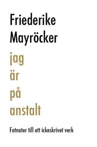 Jag �r p� anstalt : fotnoter till ett ickeskrivet verk (inbunden)