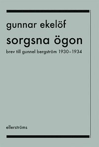 Sorgsna gon : brev till Gunnel Bergstrm 1930-1934