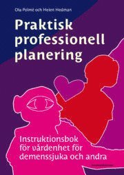 Praktisk professionell planering : instruktionsbok f�r v�rdenhet f�r demenssjuka och andra (inbunden)