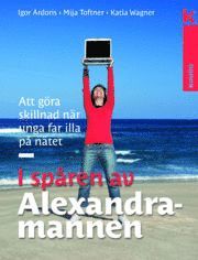 I sp�ren av Alexandramannen : att g�ra skillnad n�r unga far illa p� n�tet (inbunden)