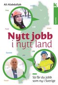 Nytt jobb i nytt land : S fr du jobb som nyanlnd i Sverige