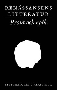 Litteraturens klassiker. Ren�ssansens litteratur. Prosa och epik (h�ftad)