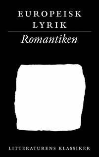 Litteraturens klassiker. Europeisk lyrik. Romantiken (h�ftad)