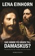 Vad h�nde p� v�gen till Damaskus? : p� spaning efter den verklige Jesus fr�n Nasaret