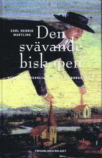 Den sv�vande biskopen och andra m�rkligheter i G�teborgs stift (inbunden)