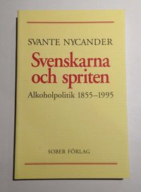 Svenskarna och spriten - Alkoholpolitik 1855-1995 (h�ftad)