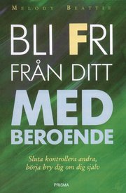 Bli fri fr�n ditt medberoende - sluta kontrollera andra, b�rja bry om dig sj�lv (h�ftad)