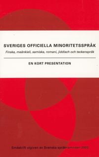 Sveriges officiella minoritetsspr�k - Finska, me�nkieli, samiska, romani, jiddisch och teckenspr�k : en kort presentat (inbunden)