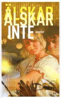 �lskar, �lskar inte : nordiska ungdomsnoveller (inbunden)