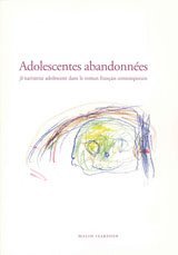 Adolescentes abandonn�es : je narrateur adolescent dans le roman fran�ais contemporain (h�ftad)