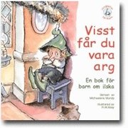 Visst f�r du vara arg : en bok f�r barn om ilska (h�ftad)