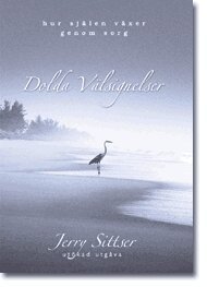 Dolda v�lsignelser : hur sj�len v�xer genom sorg : a grace disguised (inbunden)